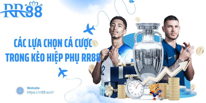Các lựa chọn cá cược trong kèo hiệp phụ RR88