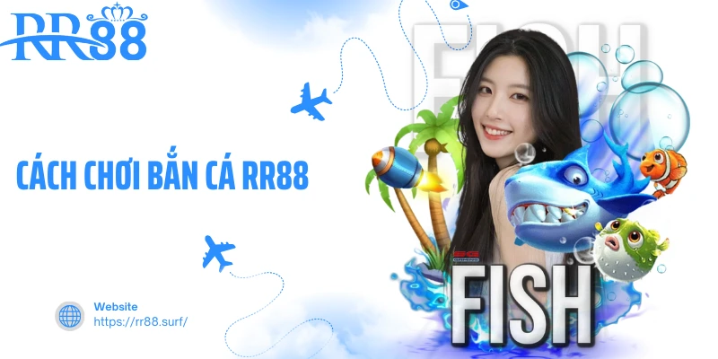 Cách Chơi Bắn Cá RR88 - Bí Quyết Săn Thưởng, Tận Hưởng Đại Dương