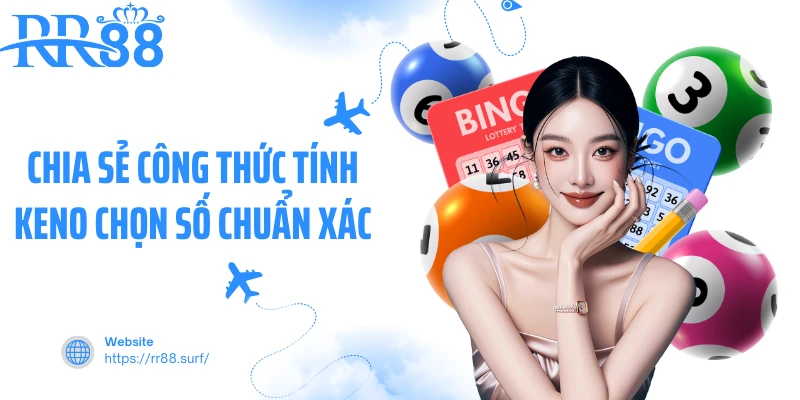 Chia sẻ công thức tính Keno chọn số chuẩn xác