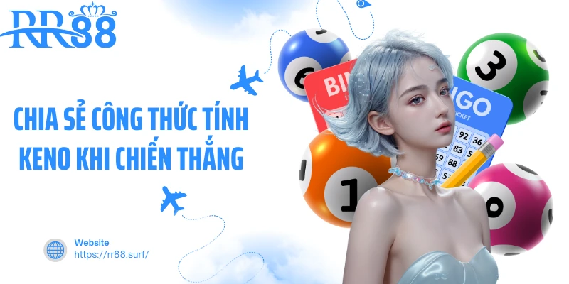 Chia sẻ công thức tính Keno khi chiến thắng