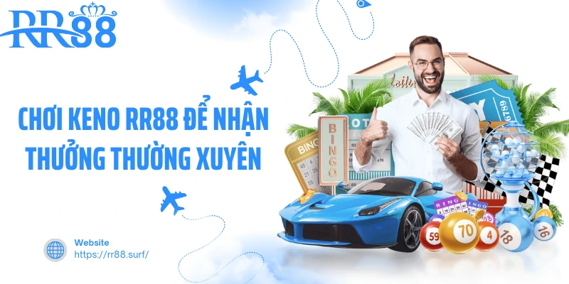 Chơi Keno RR88 để nhận thưởng thường xuyên