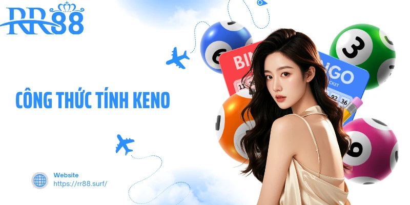 Công Thức Tính Keno RR88 - Dự Đoán Và Tính Thưởng Rõ Ràng