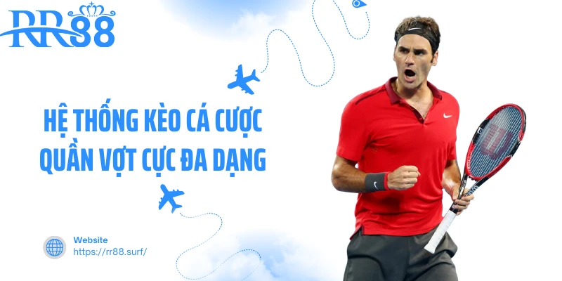Hệ thống kèo cá cược quần vợt cực đa dạng