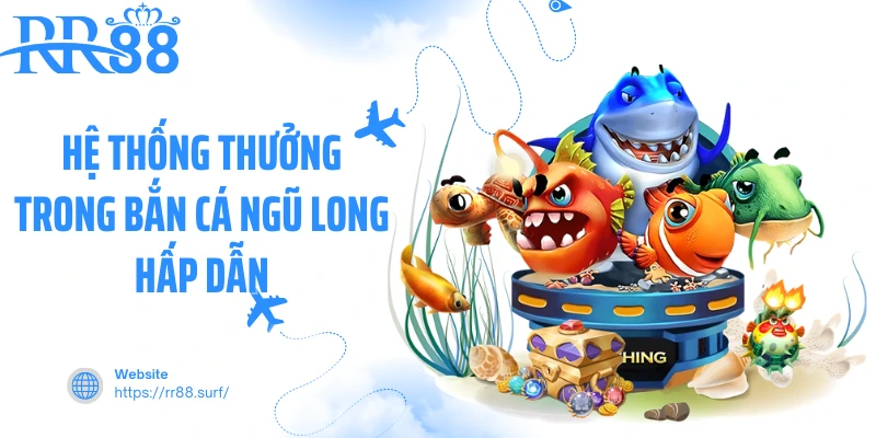 Hệ thống thưởng trong bắn cá ngũ long hấp dẫn