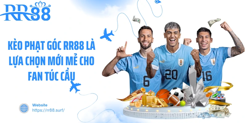 Kèo phạt góc RR88 là lựa chọn mới mẻ cho fan túc cầu