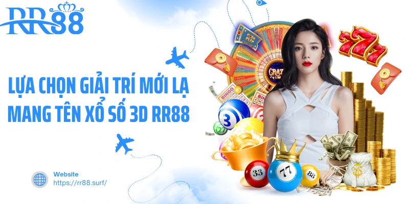 Lựa chọn giải trí mới lạ mang tên xổ số 3D RR88