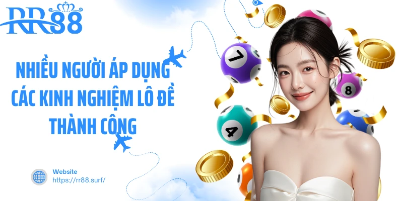 Nhiều người áp dụng các kinh nghiệm lô đề thành công