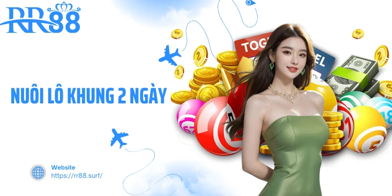 Nuôi Lô Khung 2 Ngày - Bí Quyết Tối Ưu Tỷ Lệ Thắng Số Tại RR88