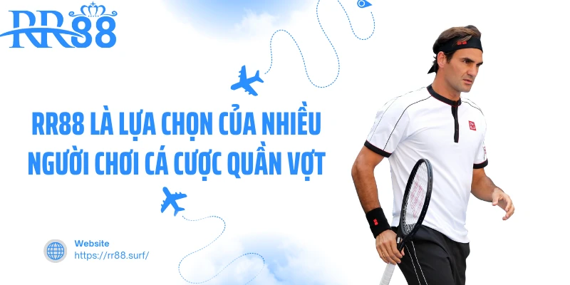 RR88 là lựa chọn của nhiều người chơi cá cược quần vợt