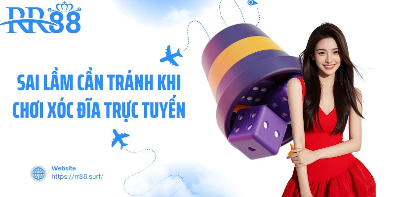 Sai lầm cần tránh khi chơi xóc đĩa trực tuyến