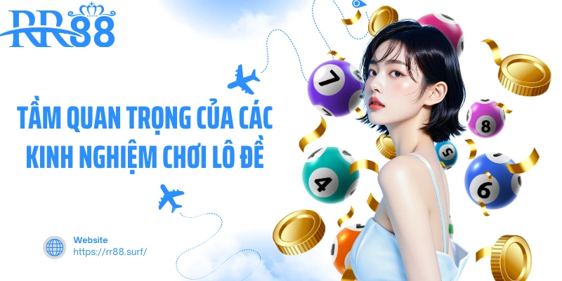 Tầm quan trọng của các kinh nghiệm chơi lô đề