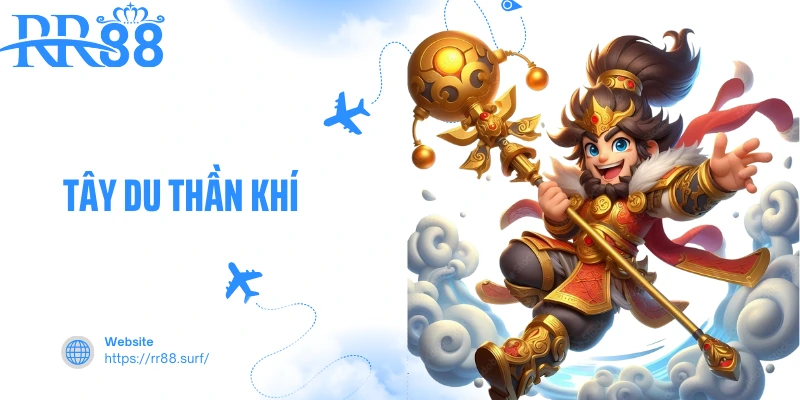 Tây Du Thần Khí - Game Slot Mang Đậm Dấu Ấn Huyền Thoại 
