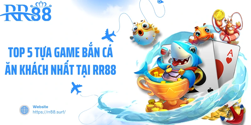 Hé Lộ Top 5 Tựa Game Bắn Cá Ăn Khách Nhất Tại RR88 