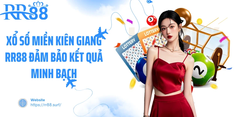 Xổ số miền Kiên Giang RR88 đảm bảo kết quả minh bạch